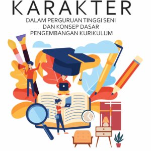 Pendidikan Karakter Dalam Perguruan Tinggi Seni Dan Konsep Dasar Pengembangan Kurikulum