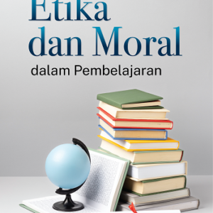 Etika Dan Moral Dalam Pembelajaran