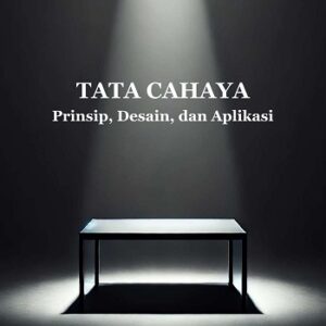 Tata Cahaya: Prinsip, Desain, dan Aplikasi