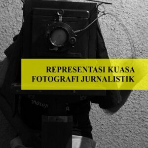 Representasi Kuasa Fotografi Jurnalistik